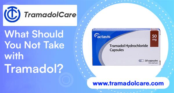 What Should You Not Take with Tramadol?
